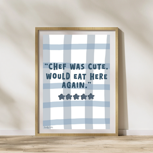 A4 Poster Print; Chef Was Cute, Would Eat Here Again (5 Stars)