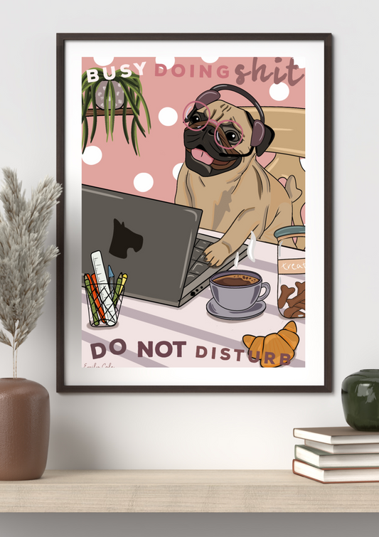Busy Doing Sh*t Pug At Work Home Office Dog Digital Poster Print