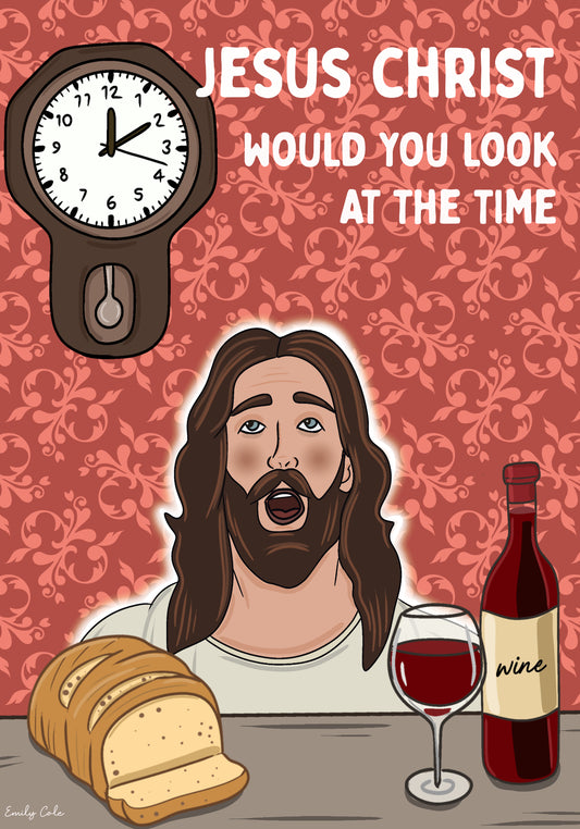 Jesus Christ Would You Look At The Time Fun Playful Poster Print