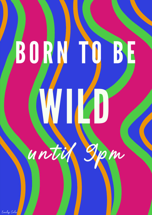 Born To Be Wild Until 9pm Bold Retro Style Poster Print
