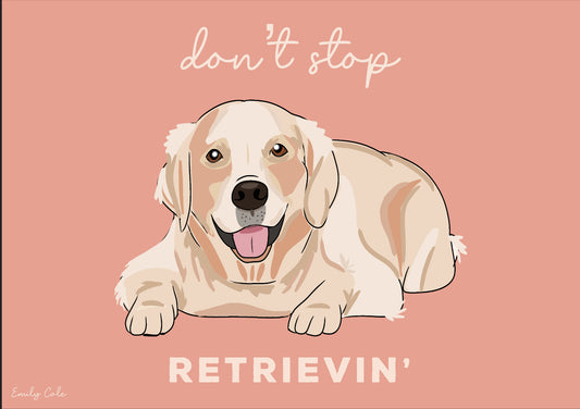 Don’t Stop Retrievin’ Funny Golden Retriever Dog Poster Print