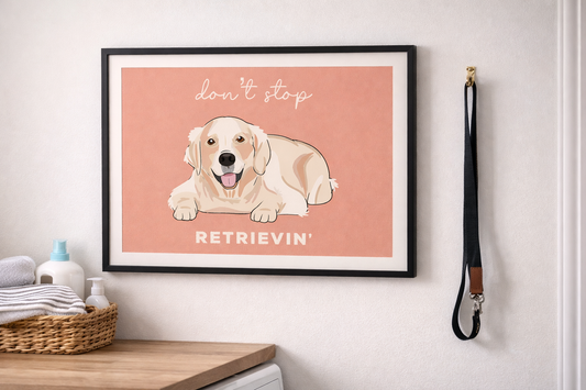 Don’t Stop Retrievin’ Funny Golden Retriever Dog Poster Print